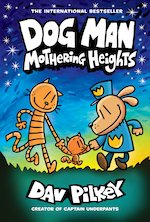 Dog Man #10: Mothering Heights (the new blockbusting international bestseller)