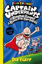 Captain Underpants #10: Captain Underpants and the Revolting Revenge of the Radioactive Robo-Boxers 
