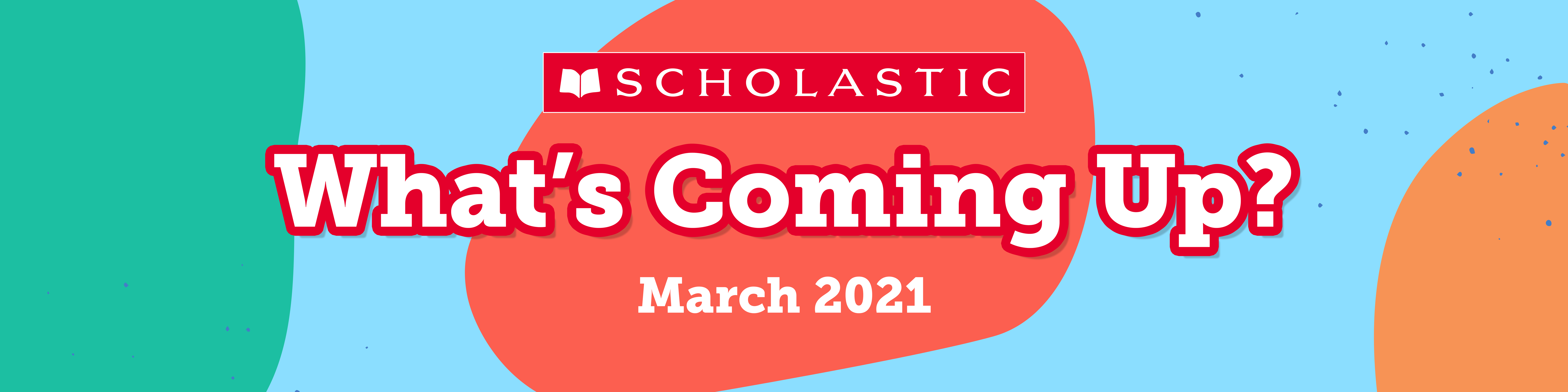 What's Coming Up in March? What's Coming Up in March?