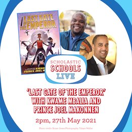 Scholastic Schools Live: 'Last Gate of the Emperor' with Kwame Mbalia and Prince Joel Makonnen Scholastic Schools Live: 'Last Gate of the Emperor' with Kwame Mbalia and Prince Joel Makonnen