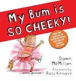 The New Bum Series!: My Bum is SO CHEEKY!