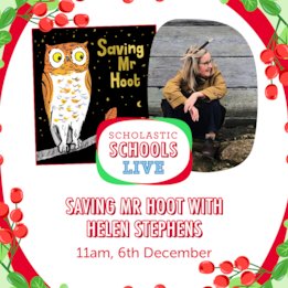 Scholastic Schools Live: Saving Mr Hoot with Helen Stephens Scholastic Schools Live: Saving Mr Hoot with Helen Stephens