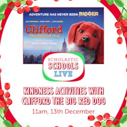 Scholastic Schools Live: Kindness Activities with Clifford the Big Red Dog Scholastic Schools Live: Kindness Activities with Clifford the Big Red Dog