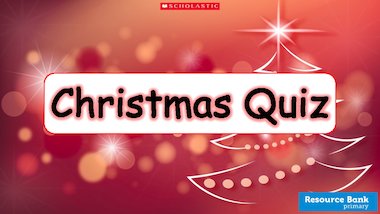 Christmas quiz – FREE Primary KS1 & KS2 teaching resource - Scholastic