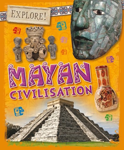 Explore!: Mayan Civilisation