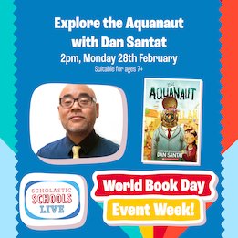 Scholastic Schools Live: World Book Day event week: Explore the Aquanaut with Dan Santat