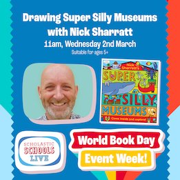 Scholastic Schools Live: World Book Day event week: Drawing Super Silly Museums with Nick Sharratt Scholastic Schools Live: World Book Day event week: Drawing Super Silly Museums with Nick Sharratt