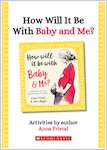 How Will It Be With Baby and Me? Activities by author Anna Friend (6 pages)