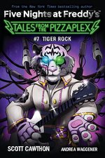 Five Nights at Freddy's: Tiger Rock: An AFK Book (Five Nights at Freddy's: Tales from the Pizzaplex #7)