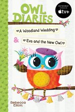 Owl Diaries: Owl Diaries Bind-Up 2: A Woodland Wedding & Eva and the New Owl