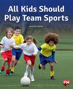 PM Purple: All Kids Should Play Team Sports (PM Non-fiction) Level 19