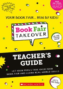 Book Fair Takeover Teacher's Guide - Scholastic UK New