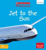 Phonics Book Bag Readers Non-fiction: Jet to the Sun (Set 3) Matched to Little Wandle Letters and So