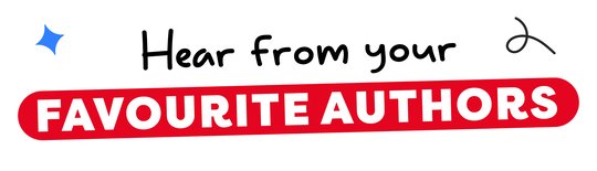 Hear from your favourite authors Hear from your favourite authors