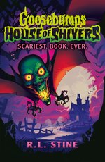 Goosebumps: House of Shivers #1: Goosebumps: House of Shivers: Scariest. Book. Ever.