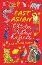 Scholastic Classics: East Asian Folktales, Myths and Legends