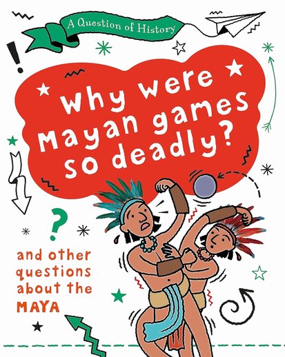 Question of History: Why were Maya games so deadly? And other questions about the Maya