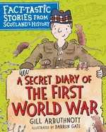 Fact-Tastic Stories from Scotland's History: A Secret Diary of the First World War