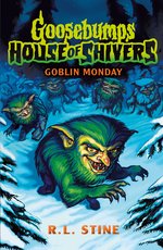 Goosebumps: House of Shivers #2: Goosebumps: House of Shivers 2: Goblin Monday