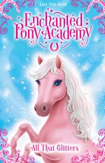 Enchanted Pony Academy: Enchanted Pony Academy: All That Glitters