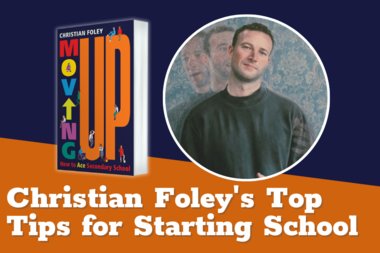 Christian Foley's Top Tips for Starting Secondary School