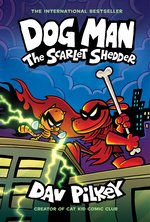 Dog Man #12: Dog Man: The Scarlet Shedder (Dog Man #12) (PB)