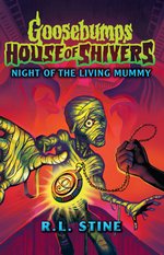 Goosebumps: House of Shivers #3: Goosebumps: House of Shivers 3: Night of the Living Mummy