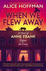 When We Flew Away: A Novel of Anne Frank, Before the Diary