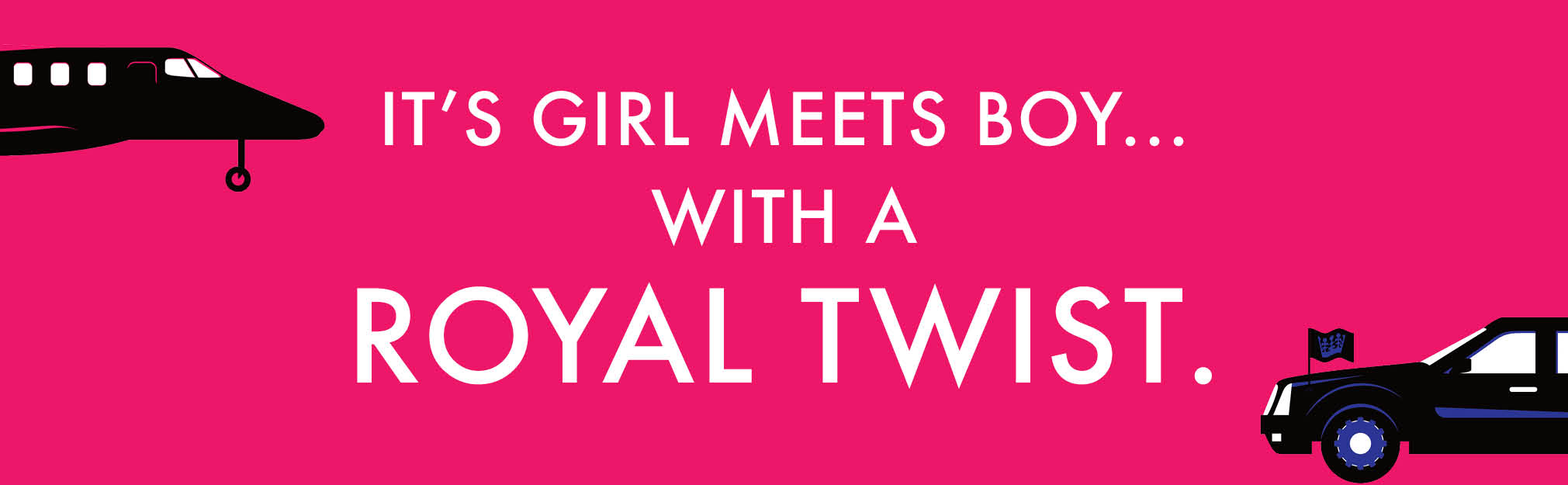 A pink background with a jet and car illustrations and white text that says: It's girl meets boy... with a royal twist. A pink background with a jet and car illustrations and white text that says: It's girl meets boy... with a royal twist.