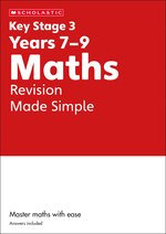 Key Stage 3 Home Learning: KS3 Maths Revision Made Simple Years 7-9 with answers.