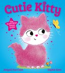 Cutie Kitty: the picture book with the fluffiest touch-and-feel cat on the cover!