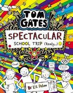 Tom Gates #17: Spectacular School Trip (Really.)