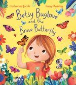 Betsy Buglove: Betsy Buglove and the Brave Butterfly
